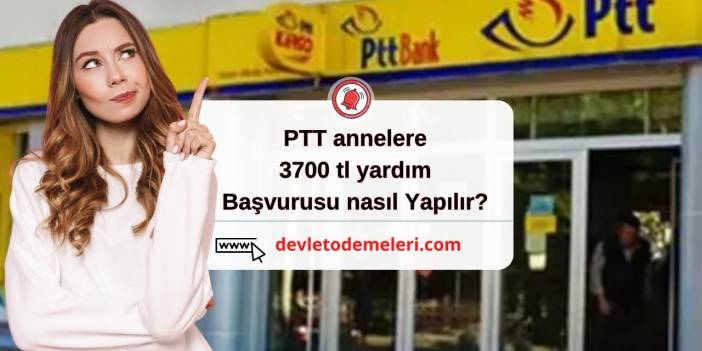 ptt annelere 3700 tl yardım başvurusu