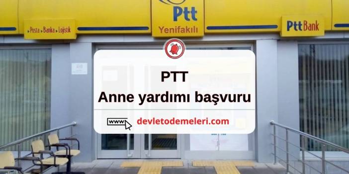 ptt anne yardımı başvuru