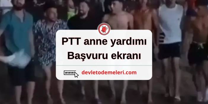 ptt anne yardımı başvuru ekranı