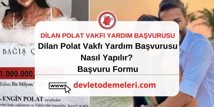 Dilan Polat Vakfı Yardım Başvurusu Nasıl Yapılır? Başvuru Formu