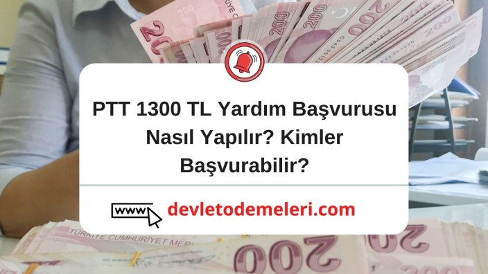 PTT 1300 TL Yardımı Nasıl Alabilirsiniz? Başvuru ve Şartlar Nelerdir? Çocuğu okula giden annelere 1300 tl yardım başvurusu