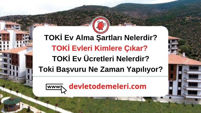 TOKİ Ev Alma Şartları Nelerdir? TOKİ Evleri Kimlere Çıkar? TOKİ Ev Ücretleri Nelerdir?