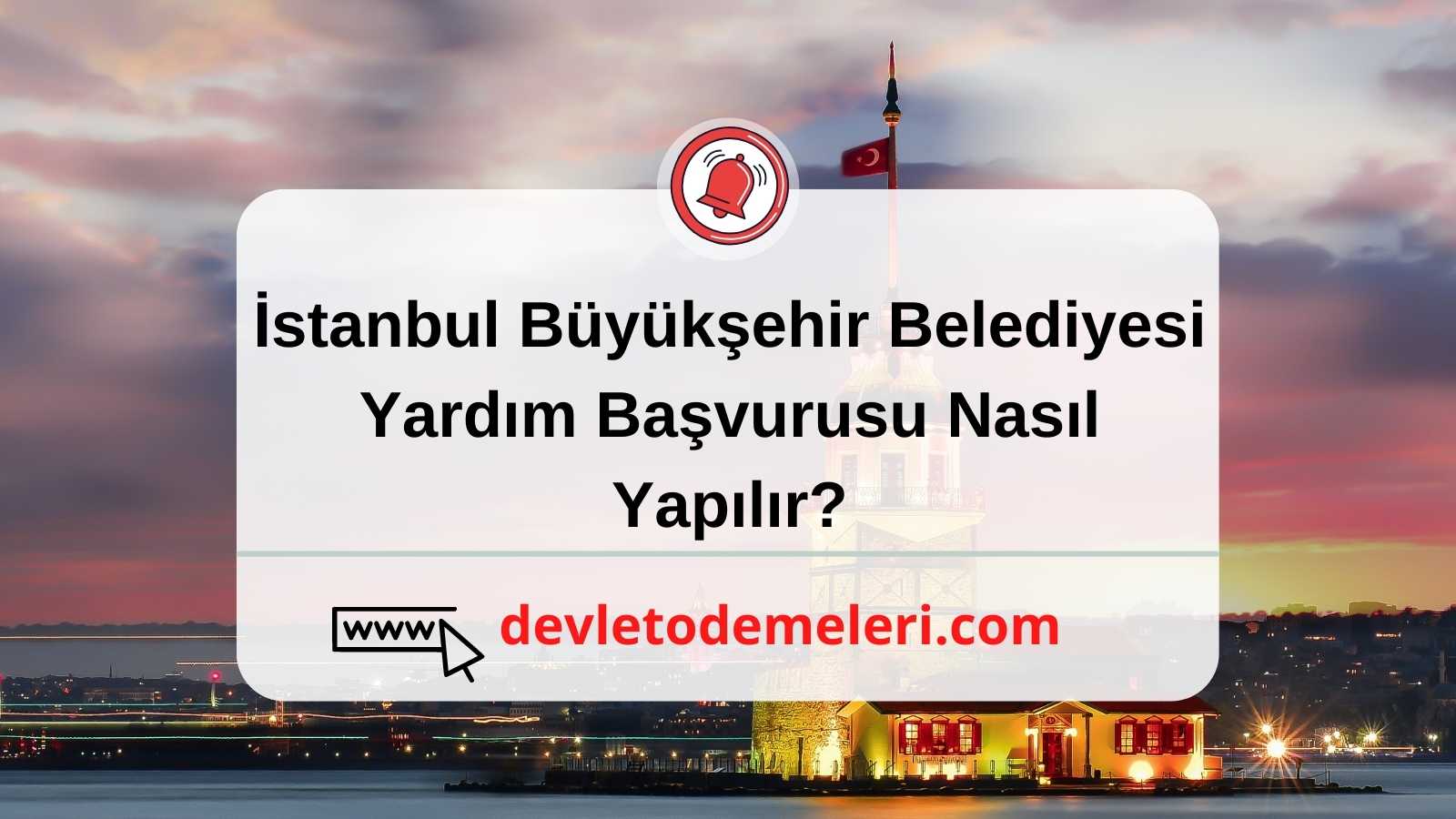 İstanbul Büyükşehir Belediyesi Yardım Başvurusu Nasıl Yapılır