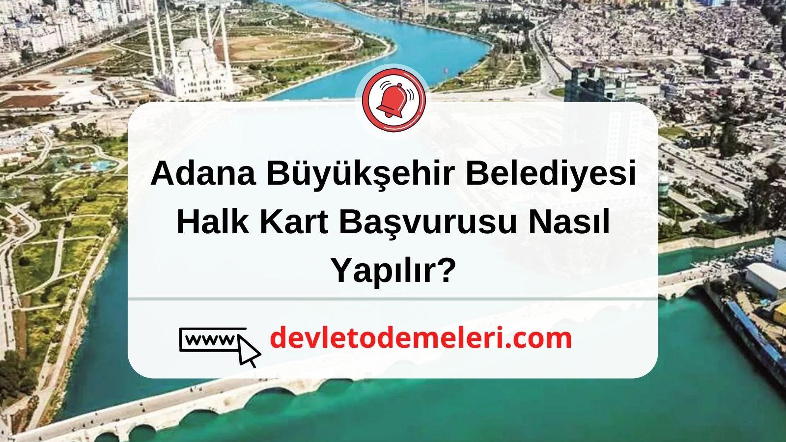 Adana Büyükşehir Belediyesi Halk Kart Başvurusu Nasıl Yapılır