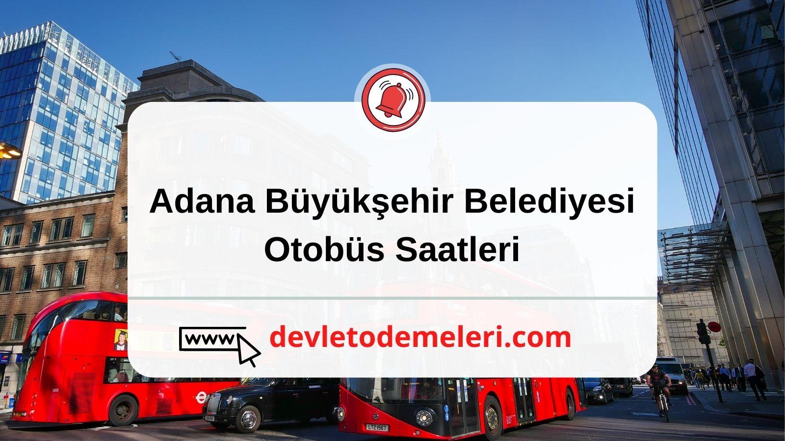Adana Büyükşehir Belediyesi Otobüs Saatleri