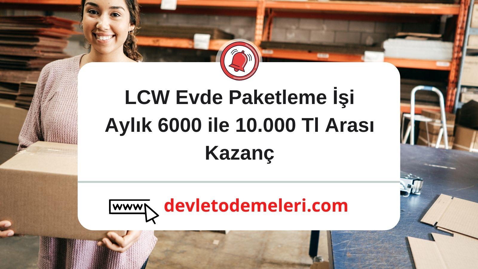 LCW Evde Paketleme İşi Aylık 6000 ile 10.000 Tl Arası Kazanç
