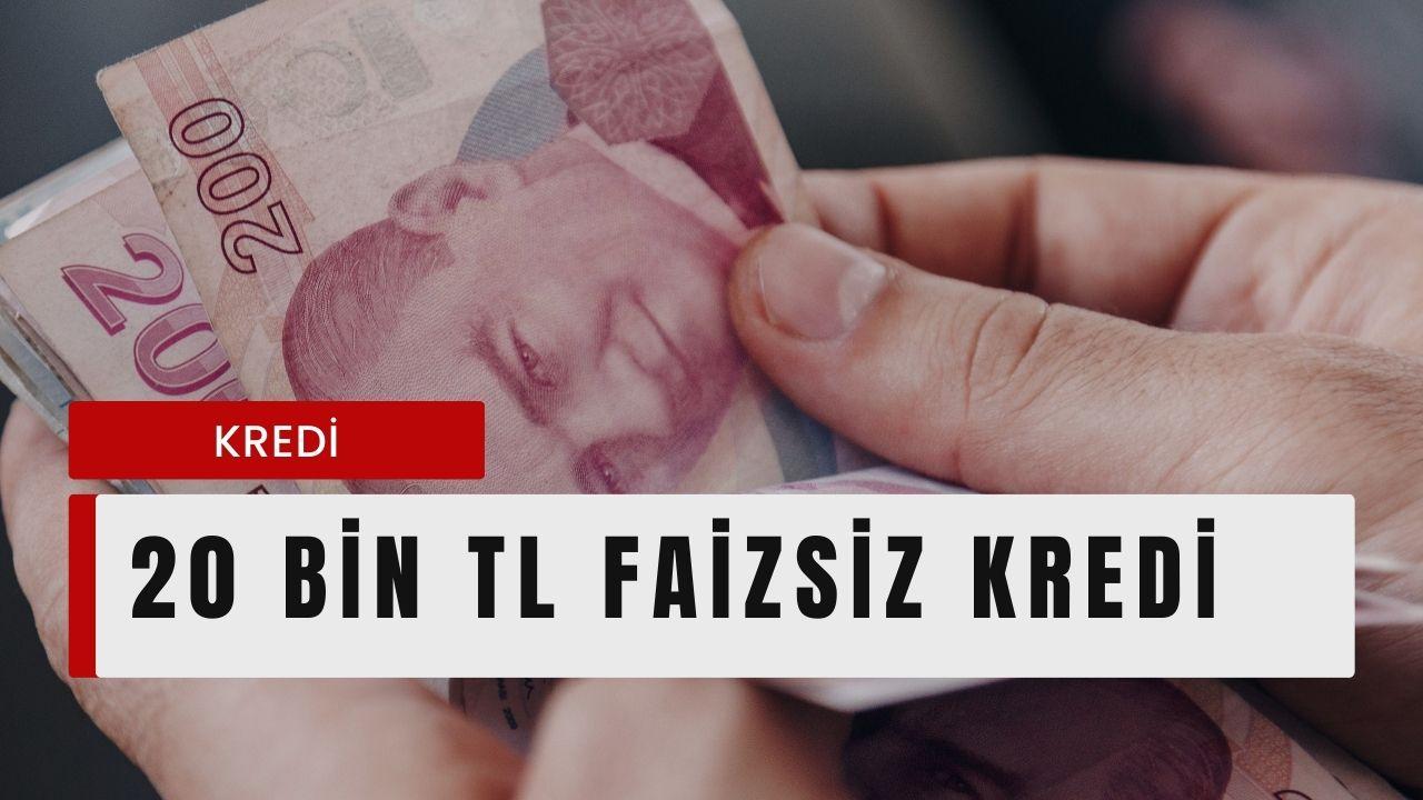 20 bin tl faizsiz kredi