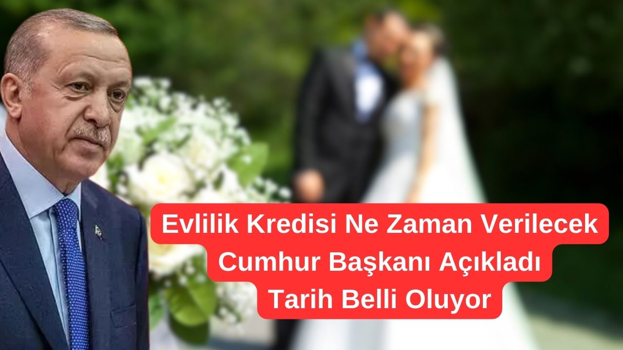 Evlilik Kredisi Ne Zaman Verilecek Cumhur Başkanı Açıkladı. Tarih Belli Oluyor