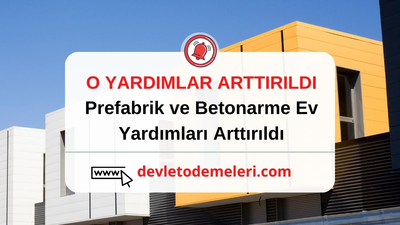 Prefabrik ve Betonarme Ev Yardımları Arttırıldı