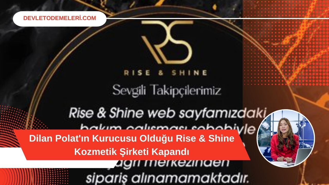 Dilan Polat'ın Kurucusu Olduğu Rise & Shine Kozmetik Şirketi Kapandı