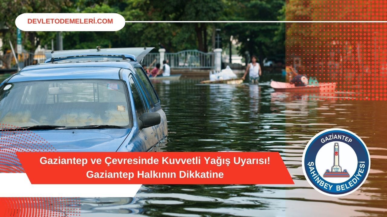 Gaziantep ve Çevresinde Kuvvetli Yağış Uyarısı! Gaziantep Halkının Dikkatine