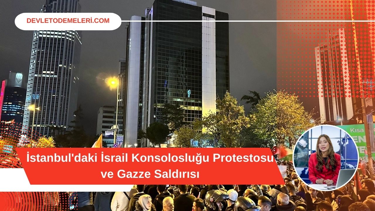 İstanbul'daki İsrail Konsolosluğu Protestosu ve Gazze Saldırısı