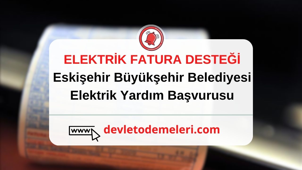 Eskişehir Büyükşehir Belediyesi Elektrik Yardım Başvurusu