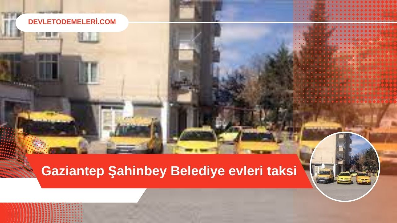 Gaziantep Şahinbey Belediye evleri taksi