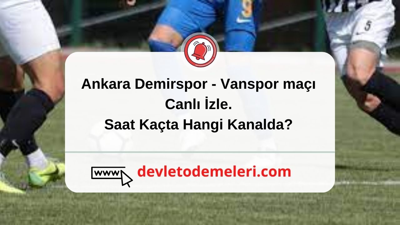Ankara Demirspor - Vanspor maçı Canlı İzle. Saat Kaçta Hangi Kanalda