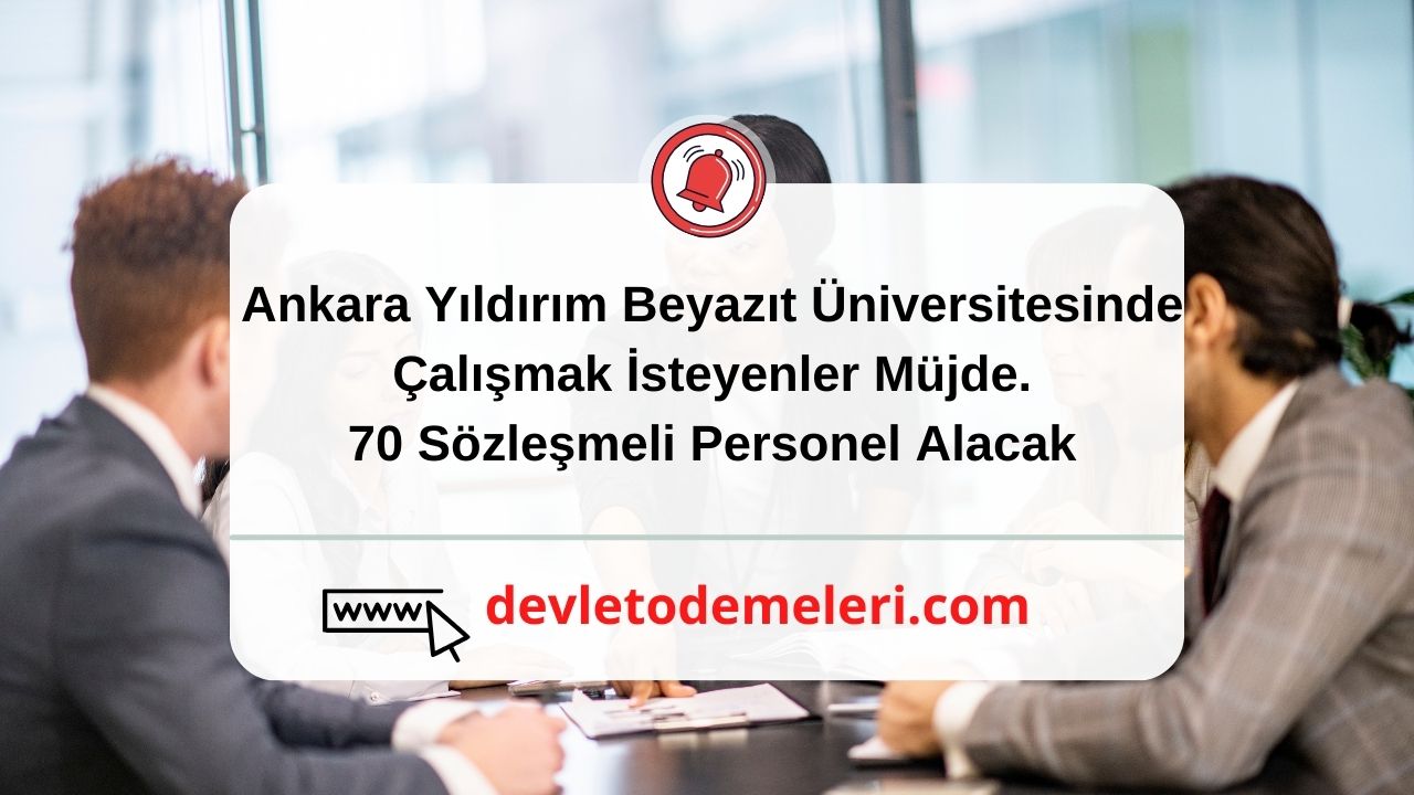 Ankara Yıldırım Beyazıt Üniversitesinde Çalışmak İsteyenler Müjde. 70 Sözleşmeli Personel Alacak