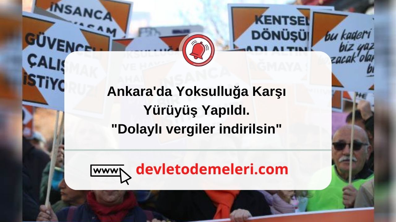 Ankara'da Yoksulluğa Karşı Yürüyüş Yapıldı. Dolaylı vergiler indirilsin