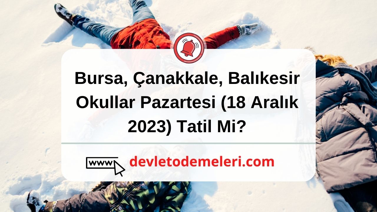 Bursa, Çanakkale, Balıkesir Okullar Pazartesi (18 Aralık 2023) Tatil Mi