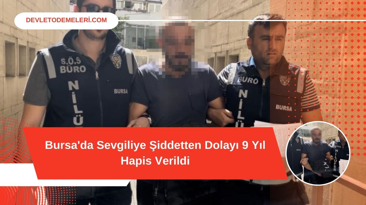 Bursa'da Sevgiliye Şiddetten Dolayı 9 Yıl Hapis Verildi
