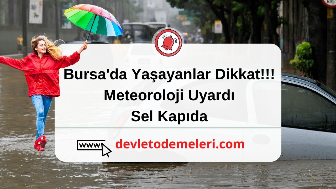 Bursa'da Yaşayanlar Dikkat!!! Meteoroloji Uyardı. Sel Kapıda