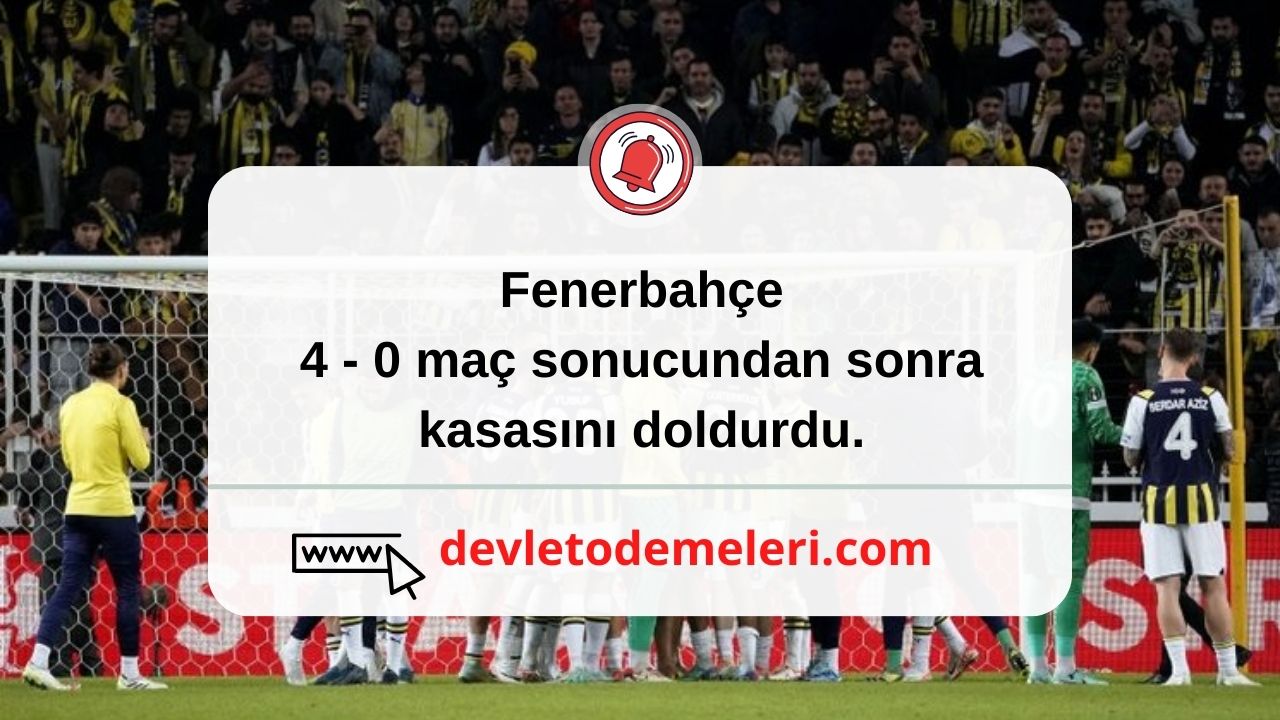Fenerbahçe 4 - 0 maç sonucundan sonra kasasını doldurdu.