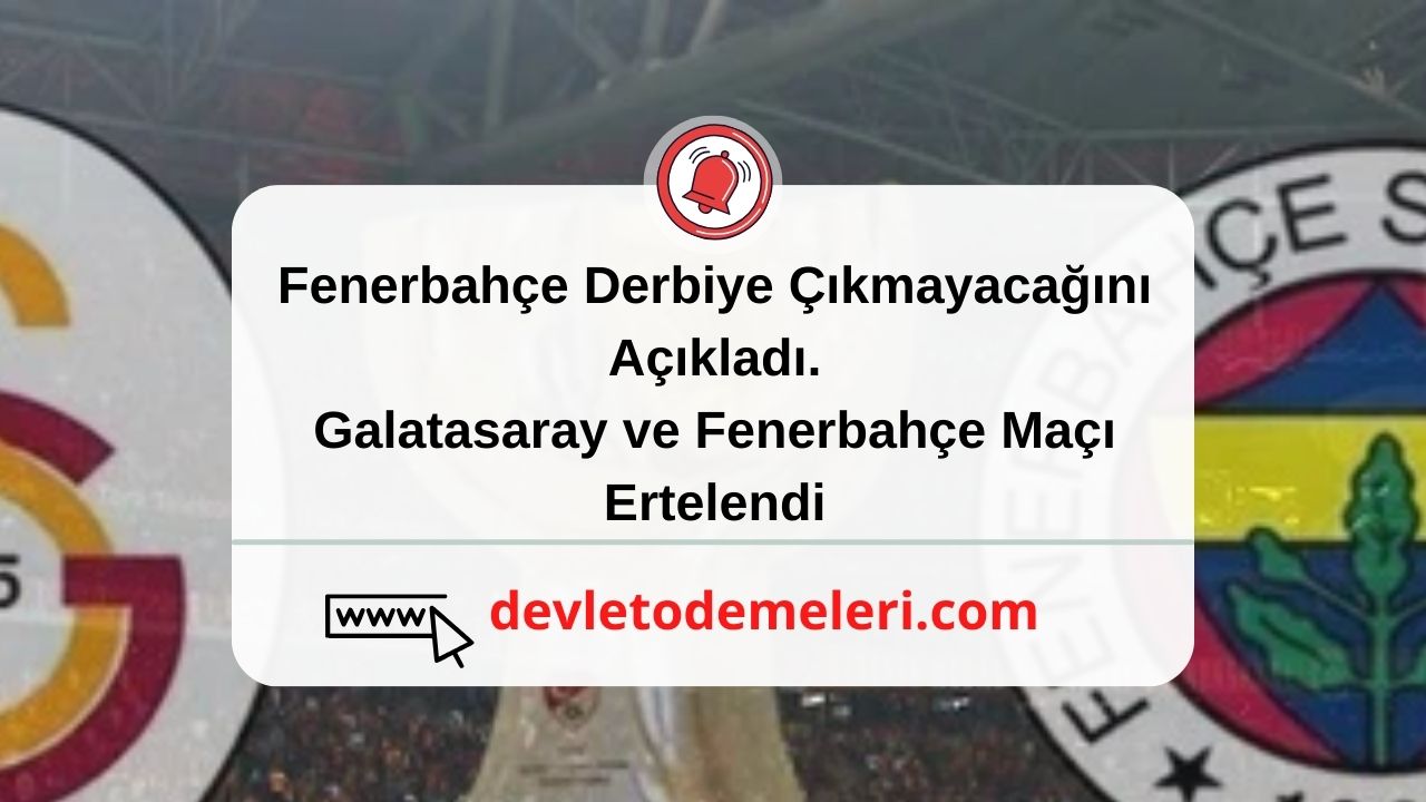 Fenerbahçe Derbiye Çıkmayacağını Açıkladı. Galatasaray ve Fenerbahçe Maçı Ertelendi
