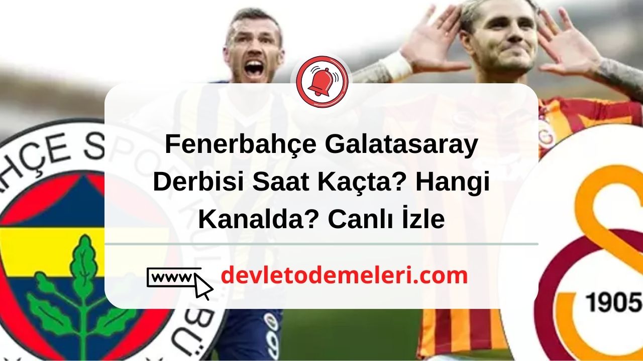 Fenerbahçe Galatasaray Derbisi Saat Kaçta Hangi Kanalda Canlı İzle