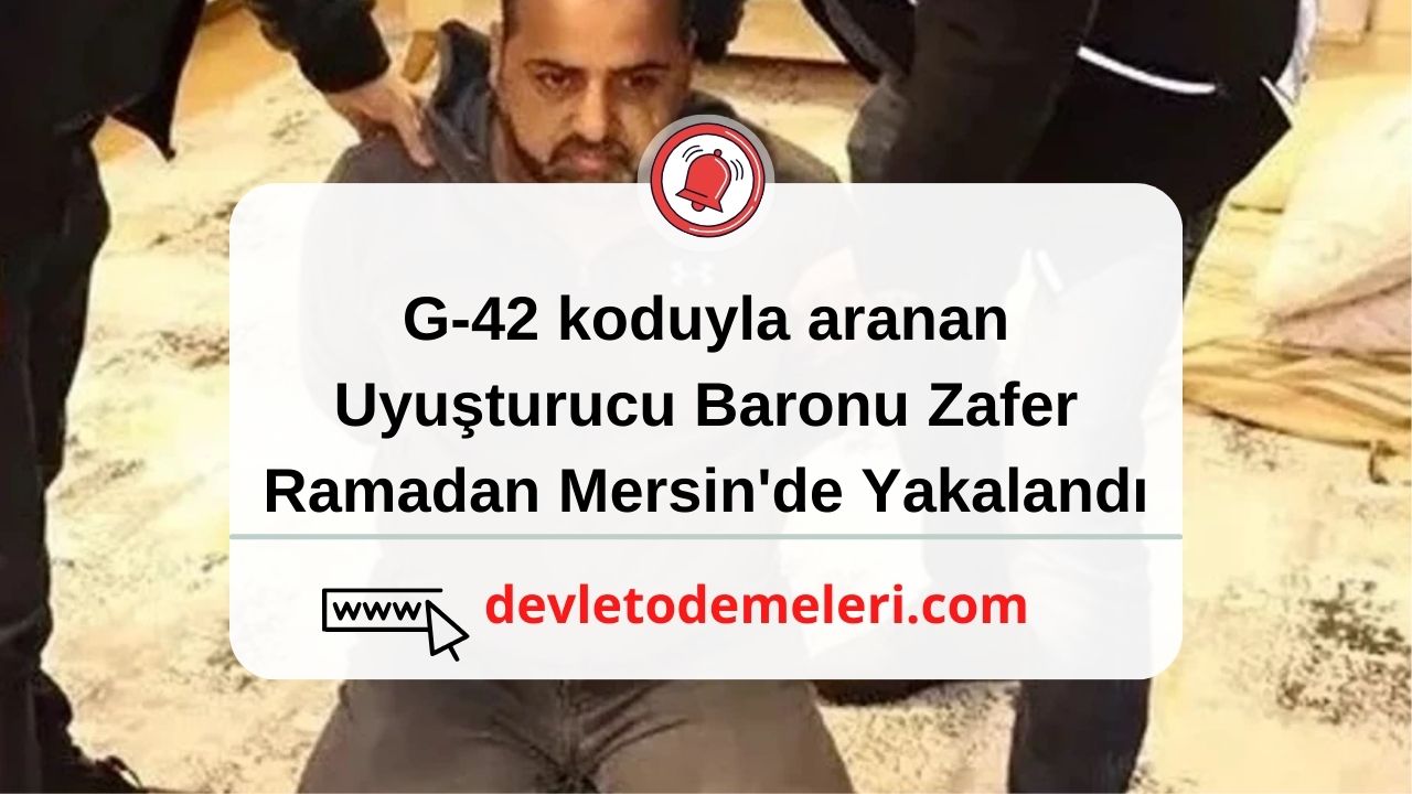 G-42 koduyla aranan Uyuşturucu Baronu Zafer Ramadan Mersin'de Yakalandı