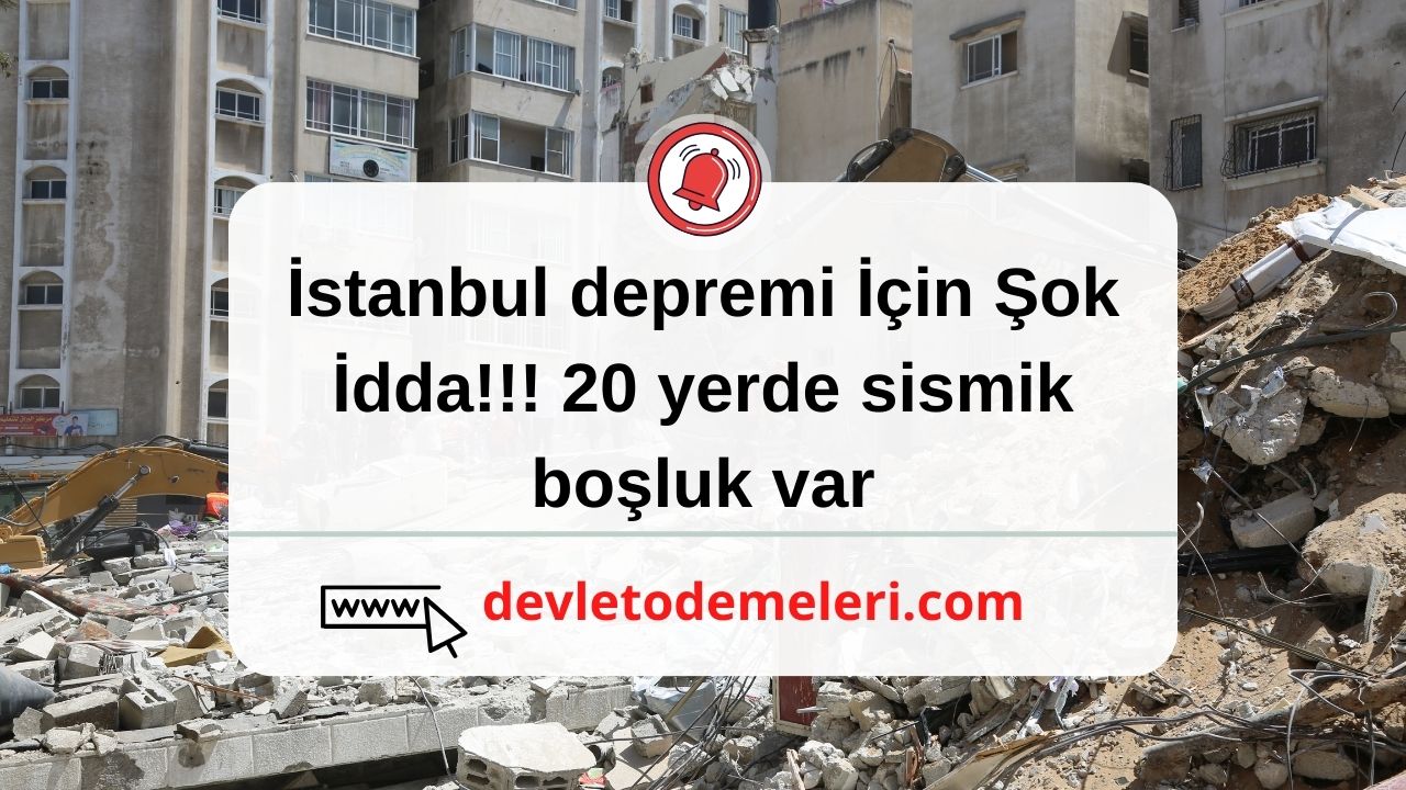 İstanbul depremi İçin Şok İdda!!! 20 yerde sismik boşluk var