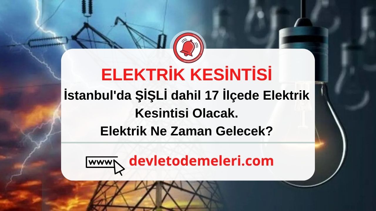 İstanbul'da ŞİŞLİ dahil 17 İlçede Elektrik Kesintisi Olacak. Elektrik Ne Zaman Gelecek