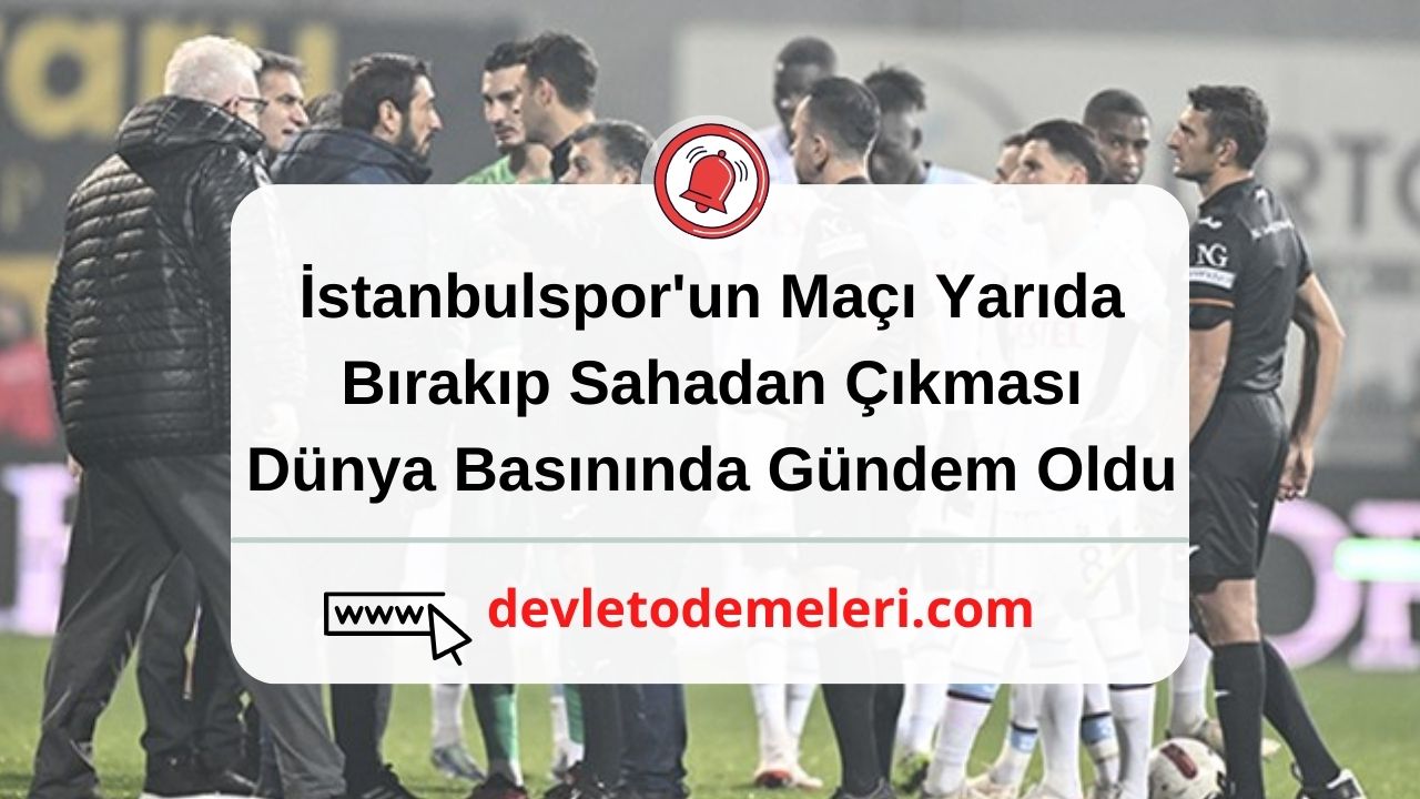 İstanbulspor'un Maçı Yarıda Bırakıp Sahadan Çıkması Dünya Basınında Gündem Oldu