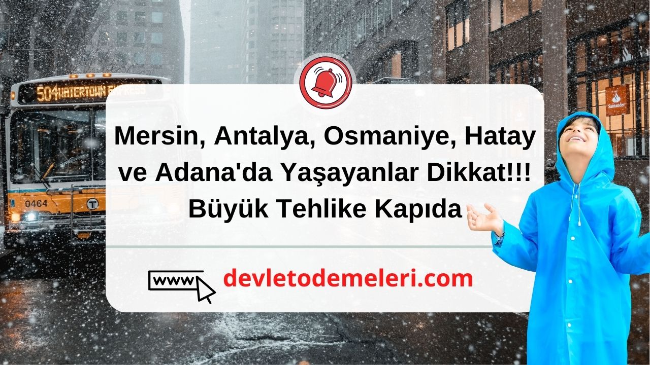 Mersin, Antalya, Osmaniye, Hatay ve Adana'da Yaşayanlar Dikkat!!! Büyük Tehlike Kapıda