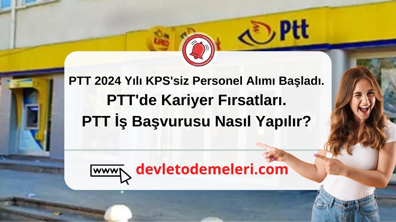 PTT 2024 Yılı KPS'siz Personel Alımı Başladı. PTT'de Kariyer Fırsatları. PTT İş Başvurusu Nasıl Yapılır