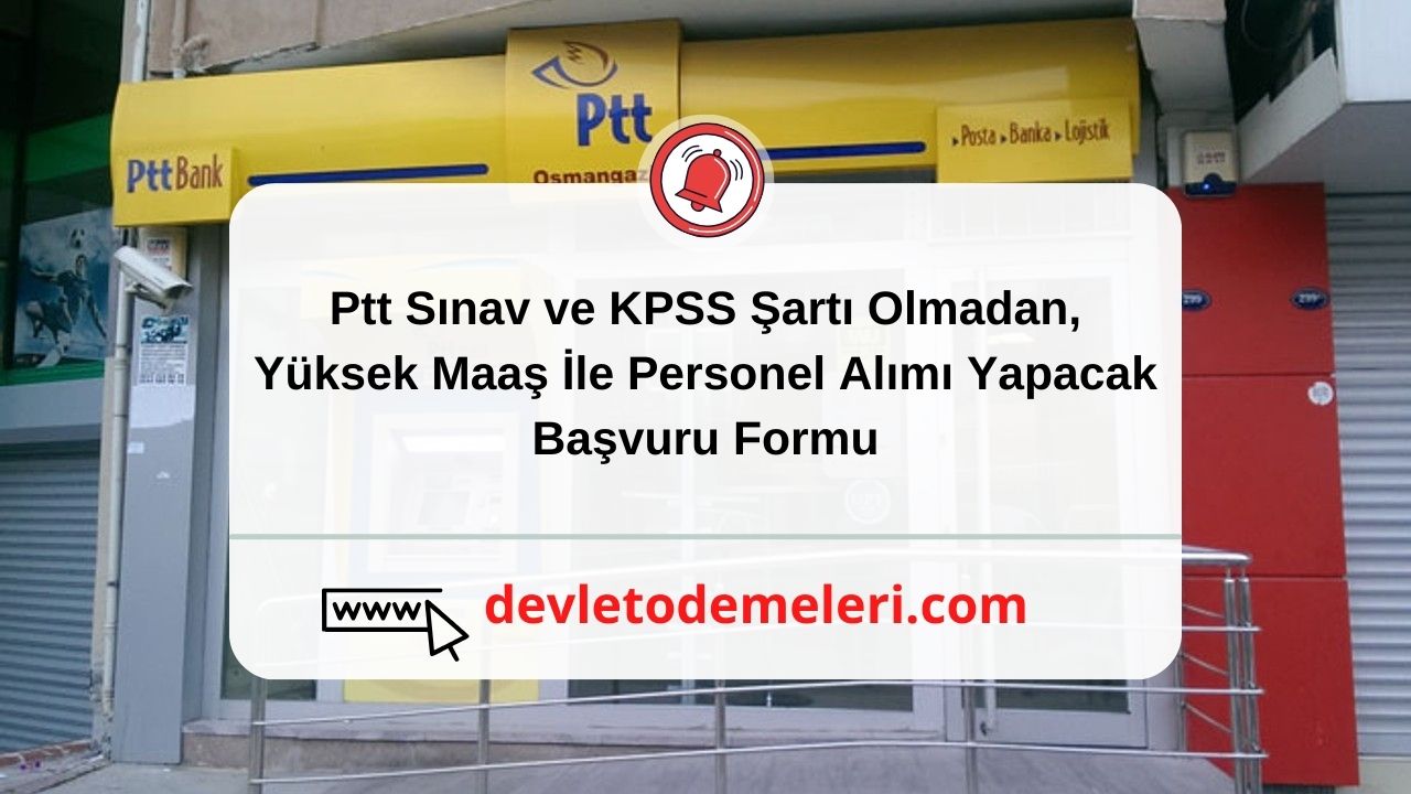 Ptt Sınav ve KPSS Şartı Olmadan, Yüksek Maaş İle Personel Alımı Yapacak