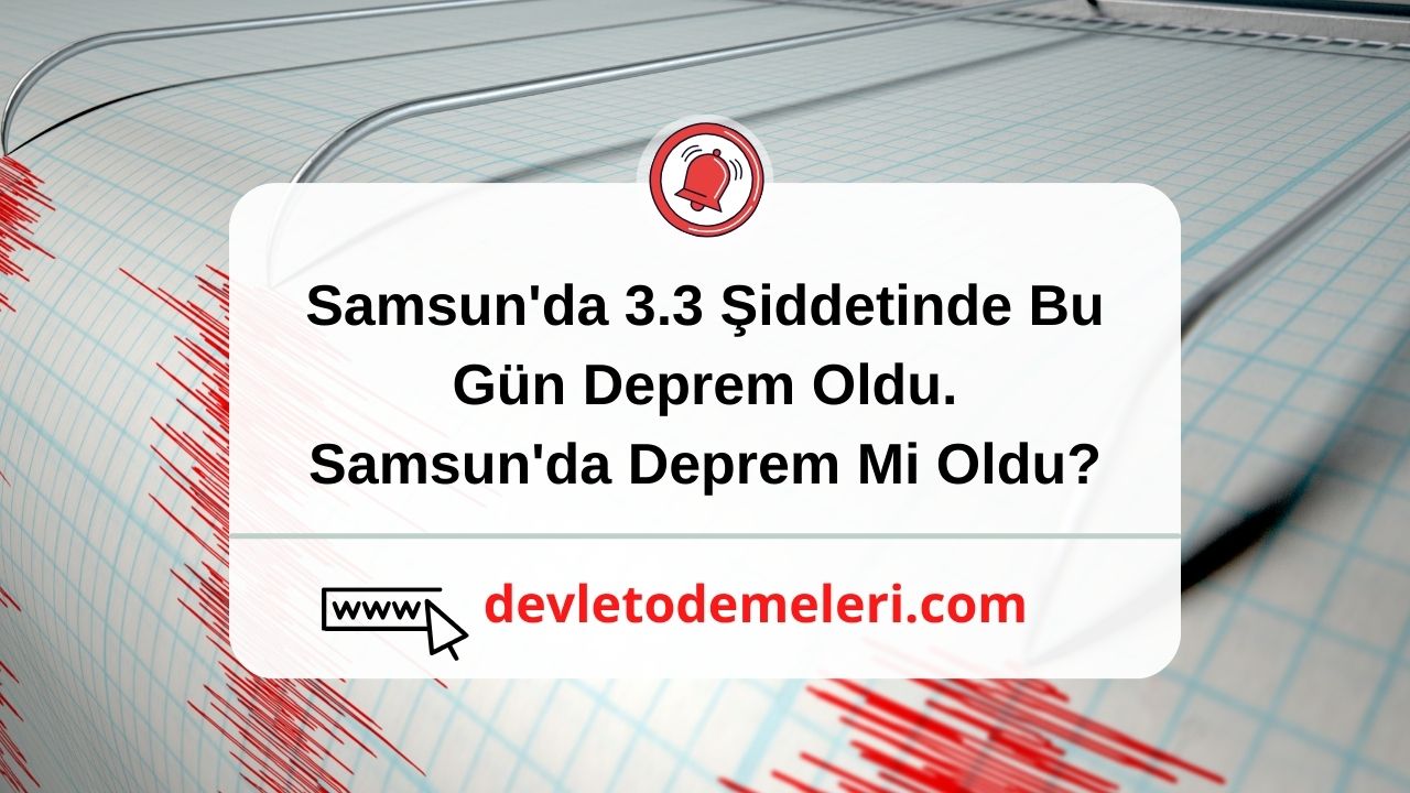 Samsun'da 3.3 Şiddetinde Bu Gün Deprem Oldu. Samsun'da Deprem Mi Oldu