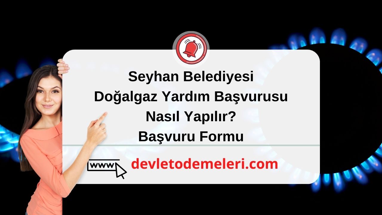 Seyhan Belediyesi Doğalgaz Yardım Başvurusu Nasıl Yapılır Başvuru Formu