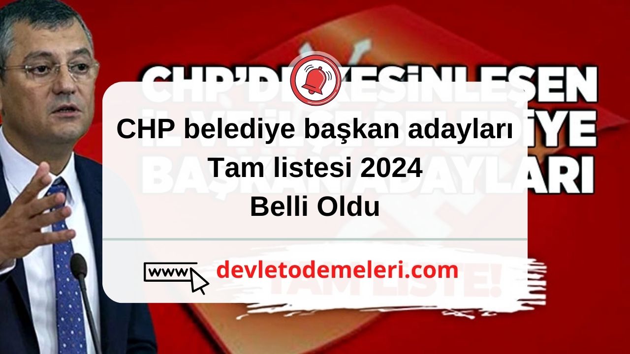 CHP belediye başkan adayları tam listesi 2024 Belli Oldu