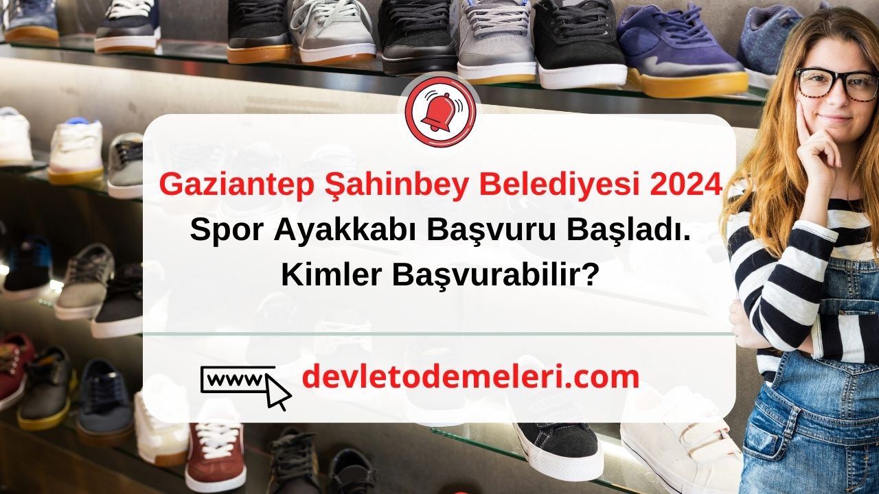 Gaziantep Şahinbey Belediyesi 2024 Spor Ayakkabı Başvuru Başladı. Kimler Başvurabilir Başvuru Formu