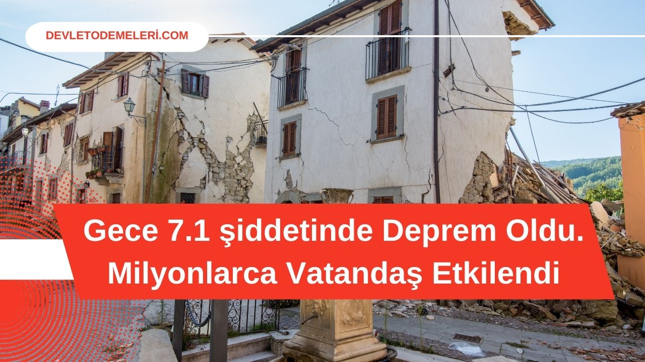 Gece 7.1 şiddetinde Deprem Oldu. Milyonlarca Vatandaş Etkilendi