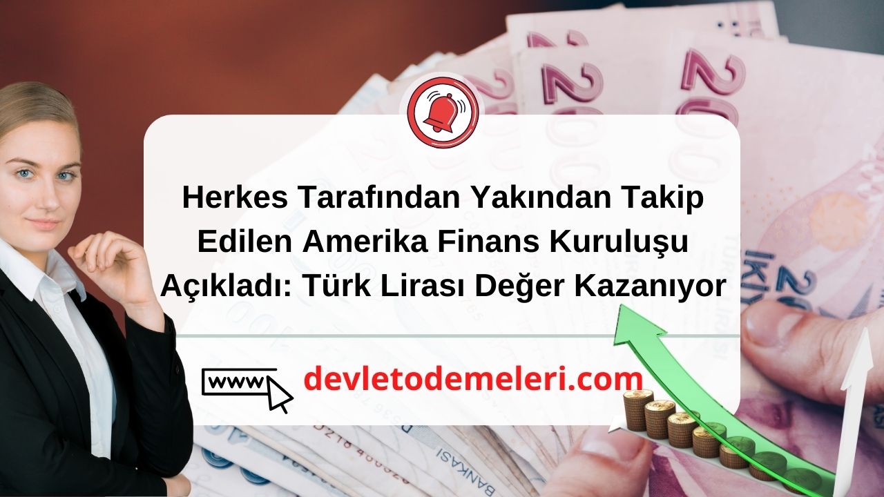 Herkes Tarafından Yakından Takip Edilen Amerika Finans Kuruluşu Açıkladı Türk Lirası Değer Kazanıyor