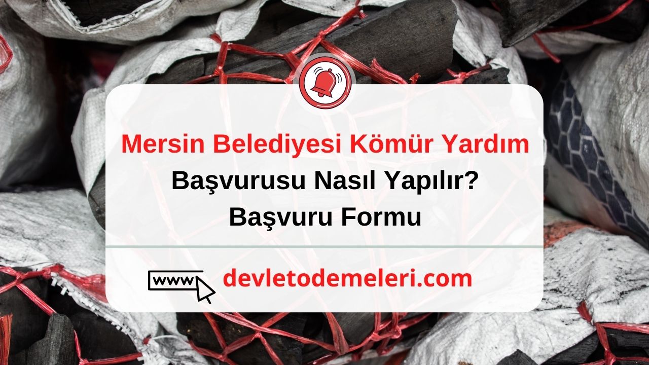 Mersin Belediyesi Kömür Yardım Başvurusu Nasıl Yapılır 2024 Başvuru Formu