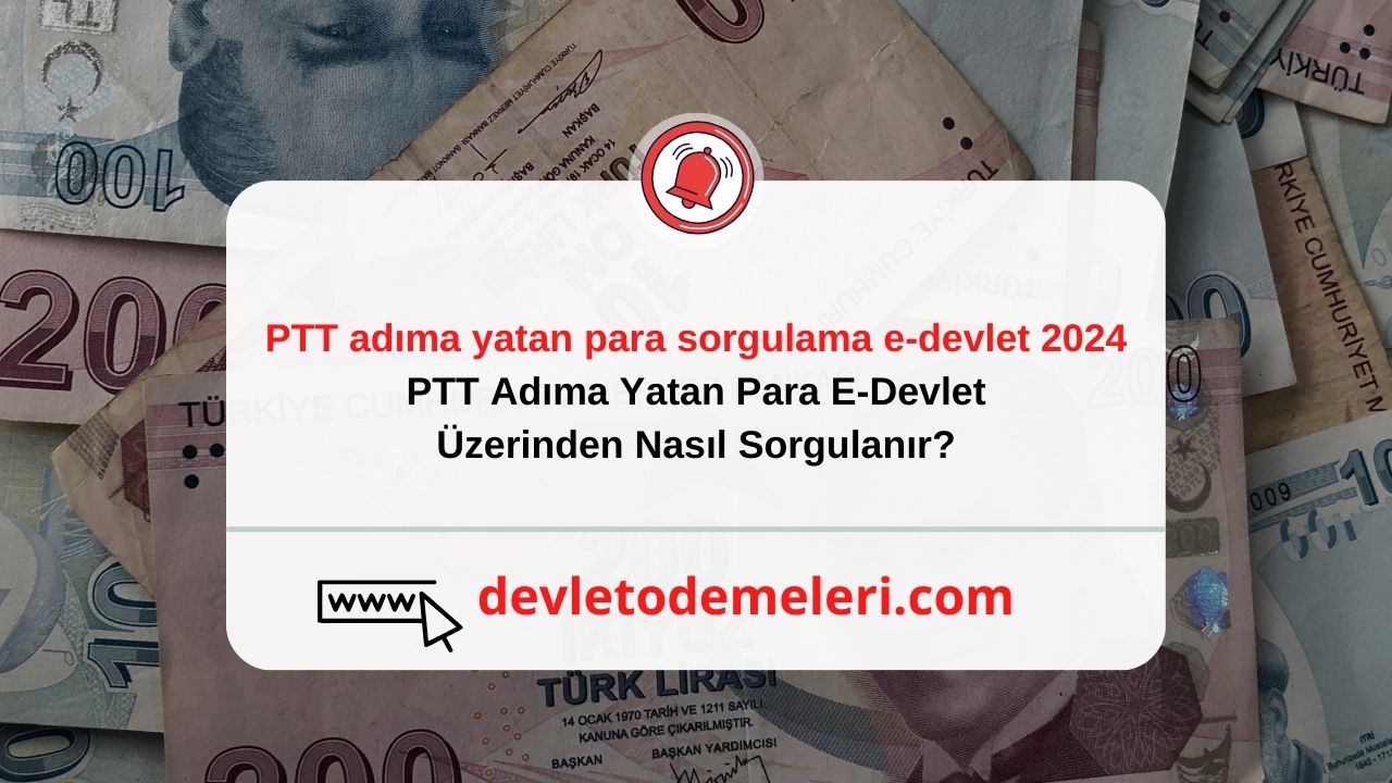 PTT adıma yatan para sorgulama e-devlet 2024