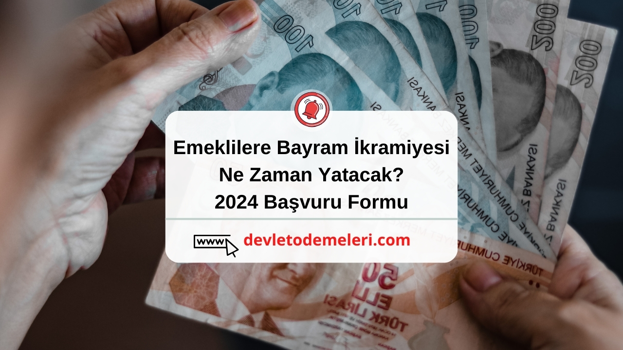 Emeklilere Bayram İkramiyesi Ne Zaman Yatacak? 2024 Başvuru Formu ...