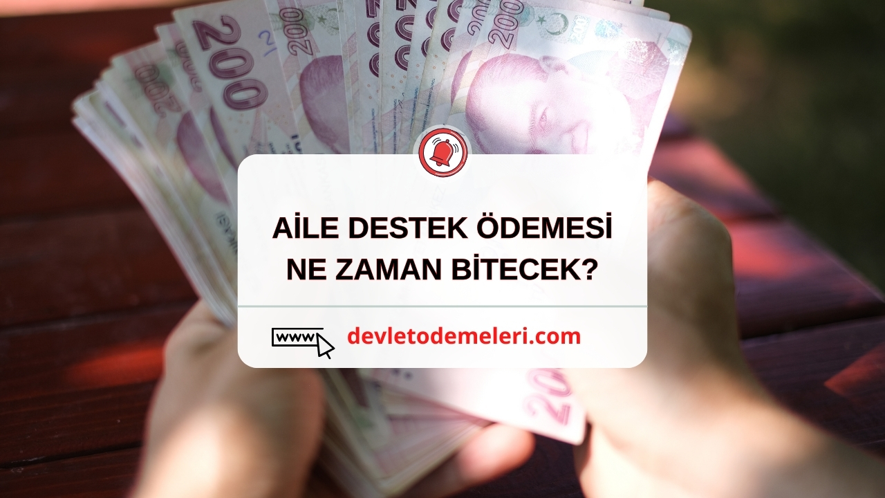 AİLE DESTEK ÖDEMESİ NE ZAMAN BİTECEK?