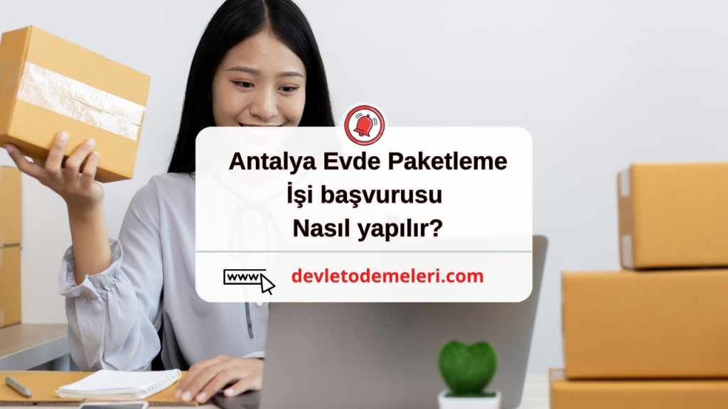 Antalya Evde Paketleme İşi başvurusu nasıl yapılır?