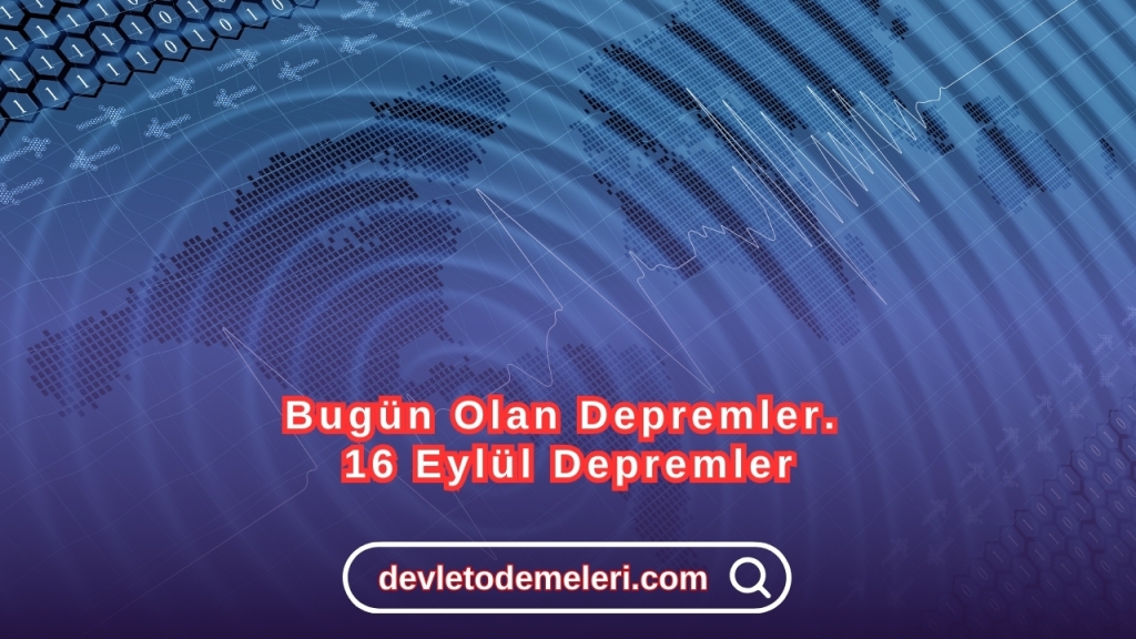 Bugün Olan Depremler. 16 Eylül Depremler