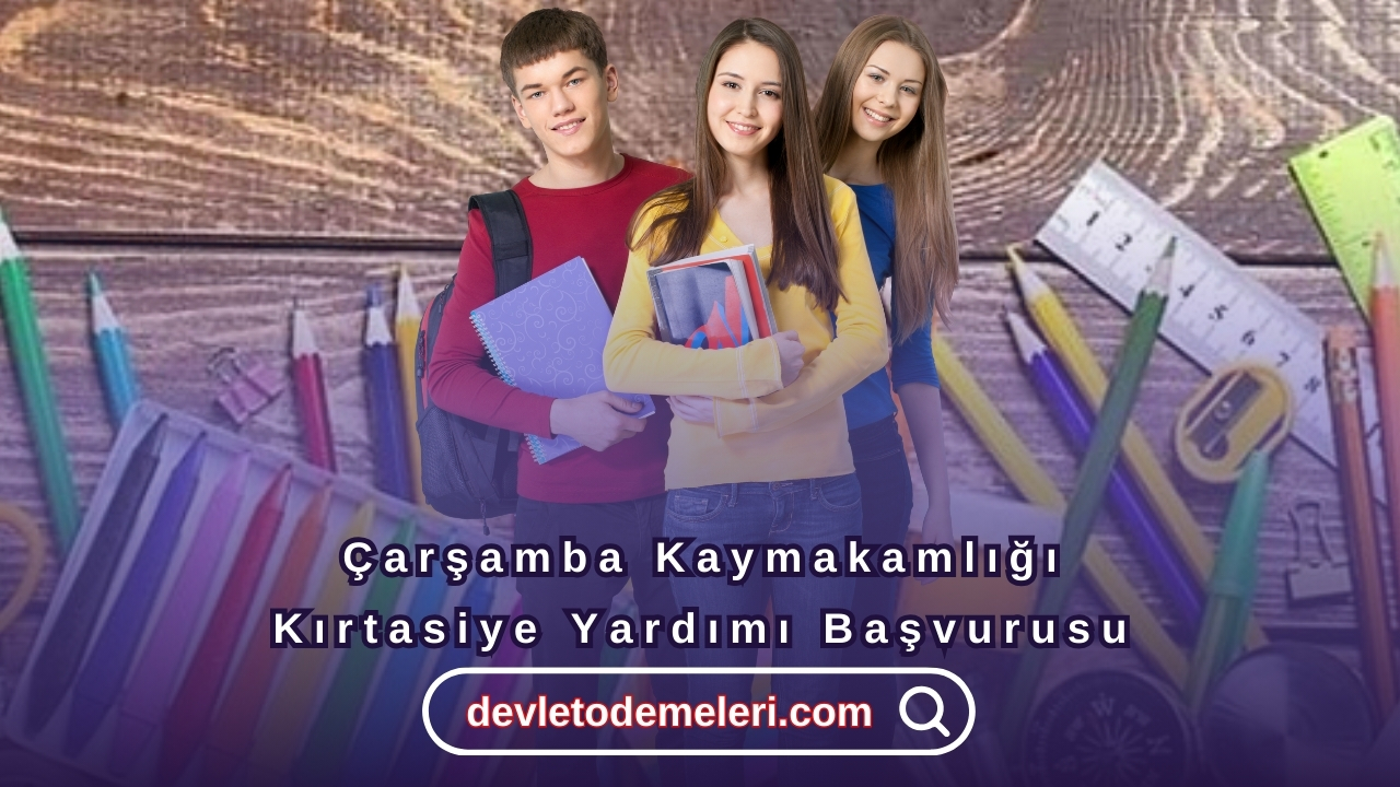 Çarşamba Kaymakamlığı Kırtasiye Yardımı Başvurusu Nasıl Yapılır?