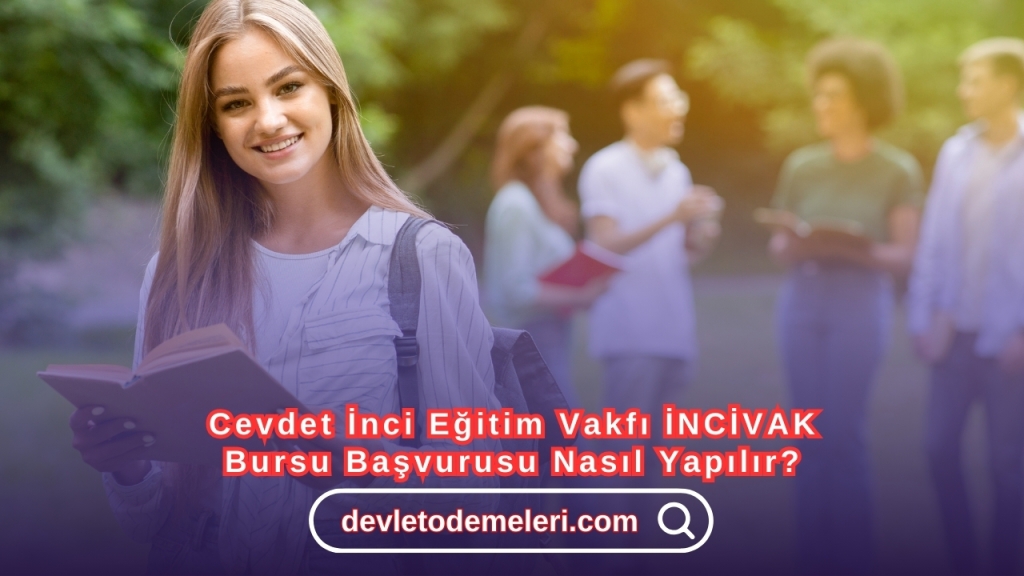 Cevdet İnci Eğitim Vakfı İNCİVAK bursu Başvurusu Nasıl Yapılır?