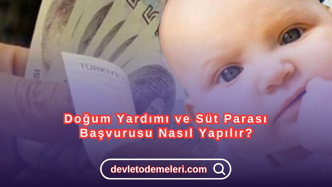 Doğum Yardımı ve Süt Parası Başvurusu Nasıl Yapılır?