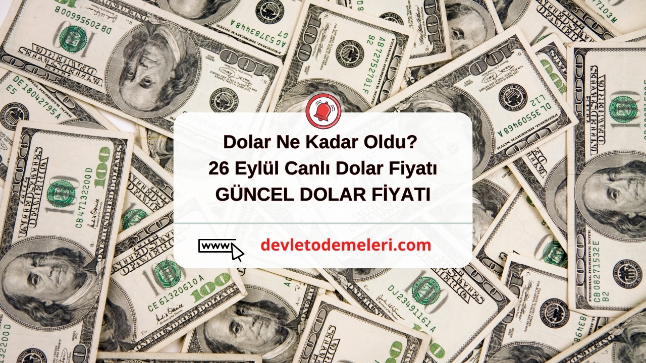 Dolar Ne Kadar Oldu? 26 Eylül Canlı Dolar Fiyatı